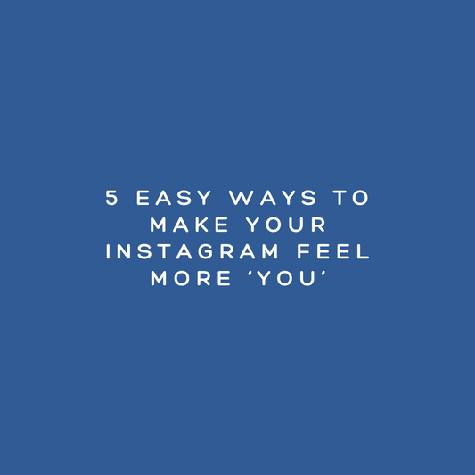 5 Easy Ways to Make Your Instagram Feel More ‘You’
